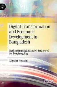 Digital Transformation and Economic Development in Bangladesh Rethinking Digitalization Strategies for Leapfrogging