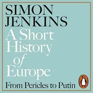 A Short History of Europe: From Pericles to Putin [Audiobook]