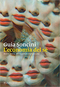 L’economia del sé. Breve storia dei nuovi esibizionismi - Guia Soncini