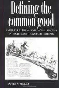 Defining the Common Good: Empire, Religion and Philosophy in Eighteenth-Century Britain