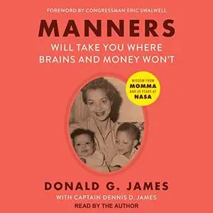 Manners Will Take You Where Brains and Money Won't: Wisdom from Momma and 35 Years at NASA [Audiobook]