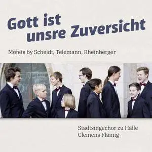 Stadtsingechor zu Halle - Gott ist unsre Zuversicht: Motets by Scheidt, Telemann & Rheinberger (2018)