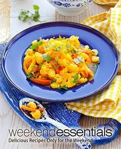 Weekend Essentials: Delicious Recipes Only for the Weekend (2nd Edition)