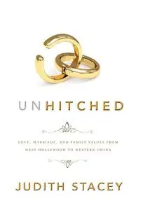 Unhitched: Love, Marriage, and Family Values from West Hollywood to Western China (repost)