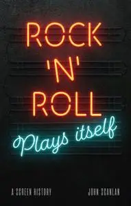 Rock’n’Roll Plays Itself: A Screen History