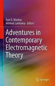 Adventures in Contemporary Electromagnetic Theory