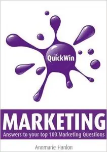 Quick Win Marketing: Answers to Your Top 100 Marketing Questions