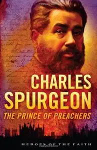 Charles Spurgeon: The Prince of Preachers (Heroes of the Faith)