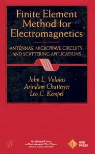 Finite Element Method Electromagnetics: Antennas, Microwave Circuits, and Scattering Applications