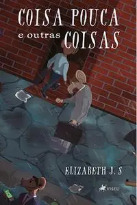 «Coisa pouca e outras coisas» by Elizabeth J. S