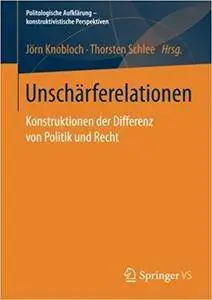 Unschärferelationen: Konstruktionen der Differenz von Politik und Recht