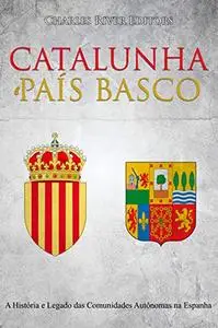 Catalunha e País Basco: A História e Legado das Comunidades Autônomas na Espanha (Portuguese Edition)