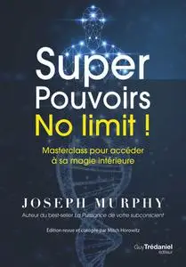 Joseph Murphy, "Super Pouvoirs No limit ! : Masterclass pour accéder à sa magie intérieure"