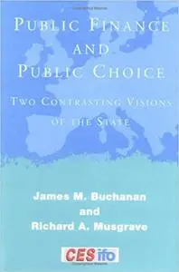Public Finance and Public Choice: Two Contrasting Visions of the State