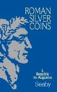 Roman Silver Coins: The Republic to Augustus, Vol. 1
