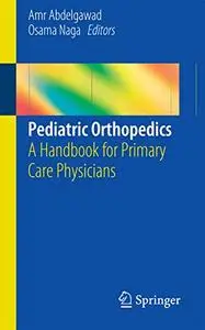 Pediatric Orthopedics: A Handbook for Primary Care Physicians (Repost)