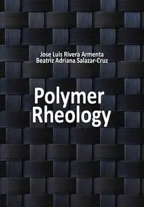 "Polymer Rheology" ed. by Jose Luis Rivera Armenta, Beatriz Adriana Salazar-Cruz