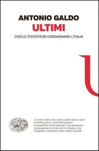 Antonio Galdo - Ultimi. Così le statistiche condannano l'Italia