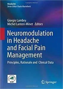 Neuromodulation in Headache and Facial Pain Management: Principles, Rationale and Clinical Data
