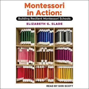 Montessori in Action: Building Resilient Montessori Schools [Audiobook]