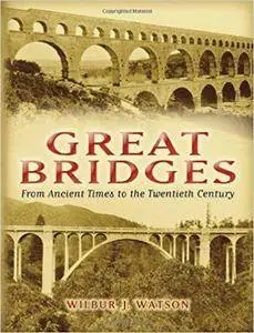 Great Bridges: From Ancient Times to the Twentieth Century