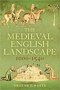 The Medieval English Landscape, 1000-1540