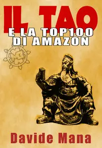 Davide Mana - Il Tao e la Top100 di Amazon. I 36 Stratagemmi applicati al Marketing degli Ebook