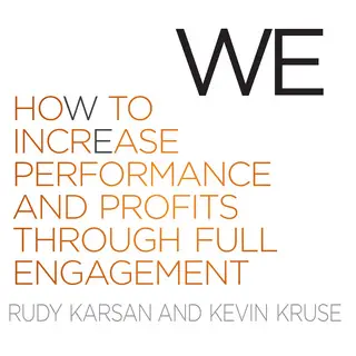 «We: How to Increase Performance and Profits Through Full Engagement» by Kevin Kruse,Rudy Karsan