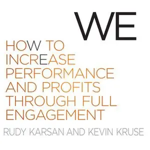 «We: How to Increase Performance and Profits Through Full Engagement» by Kevin Kruse,Rudy Karsan