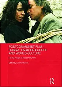 Postcommunist Film - Russia, Eastern Europe and World Culture: Moving Images of Postcommunism