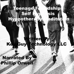 «Teenage Friendships Self Hypnosis Hypnotherapy Meditation» by Key Guy Technology LLC