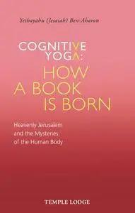 «Cognitive Yoga: How a Book is Born» by Yeshayahu Ben-Aharon