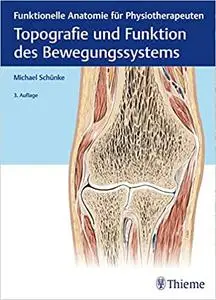 Topografie und Funktion des Bewegungssystems: Funktionelle Anatomie für Physiotherapeuten, Auflage: 3