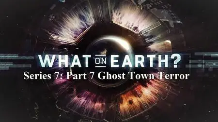 Sci Ch - What on Earth? Series 7: Part 7 Ghost Town Terror (2020)