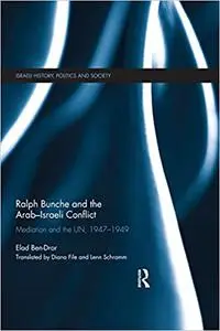 Ralph Bunche and the Arab-Israeli Conflict: Mediation and the UN, 1947-1949