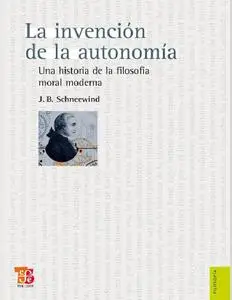 La invención de la autonomía. Una historia de la filosofía moral moderna