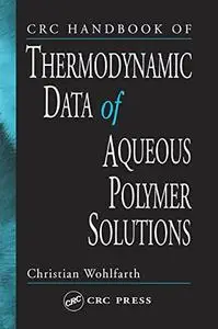 CRC Handbook of Thermodynamic Data of Polymer Solutions, 3-Volume Set: CRC Handbook of Thermodynamic Data of Aqueous Polymer So