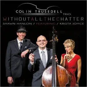 Colin Trusedell Trio - Without All The Chatter (2017)