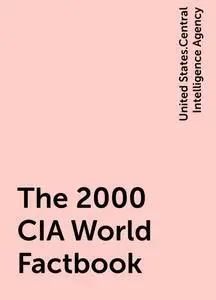 «The 2000 CIA World Factbook» by United States.Central Intelligence Agency