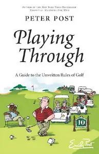Playing Through: A Guide to the Unwritten Rules of Golf