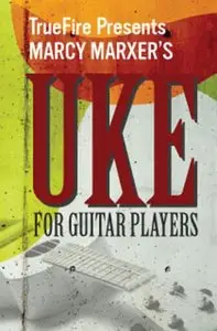 TrueFire - Marcy Marxer's Uke For Guitar Players