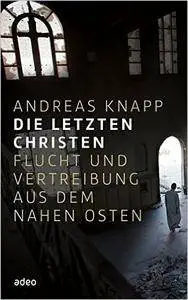 Die letzten Christen: Flucht und Vertreibung aus dem Nahen Osten