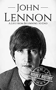 John Lennon: A Life from Beginning to End (Biographies of Musicians)