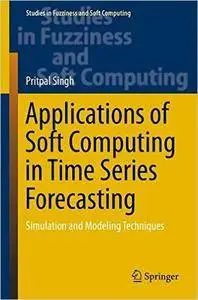 Applications of Soft Computing in Time Series Forecasting: Simulation and Modeling Techniques