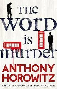 The Word Is Murder: The bestselling mystery from the author of Magpie Murders – you've never read a crime novel quite like this