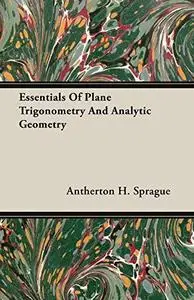 Essentials of plane trigonometry and analytic geometry