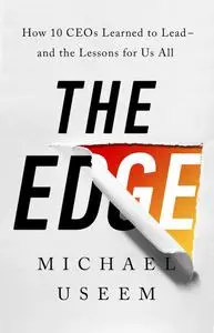 The Edge: How Ten CEOs Learned to Lead—And the Lessons for Us All