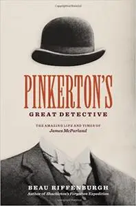 Pinkerton's Great Detective: The Amazing Life and Times of James Mcparland