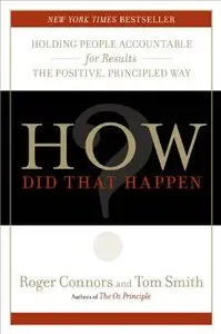 How Did That Happen?: Holding People Accountable for Results the Positive, Principled Way (repost)