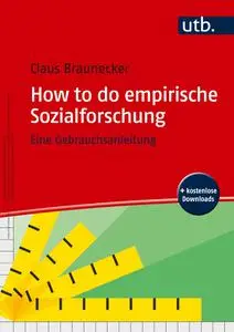 Claus Braunecker - How to do empirische Sozialforschung - Eine Gebrauchsanleitung